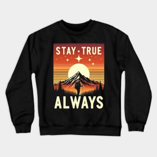 Stay True Always Crewneck Sweatshirt